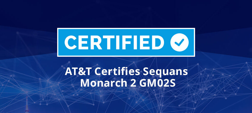 AT&T Certifies Sequans Monarch 2 GM02S LTE-M/NB-IoT Module