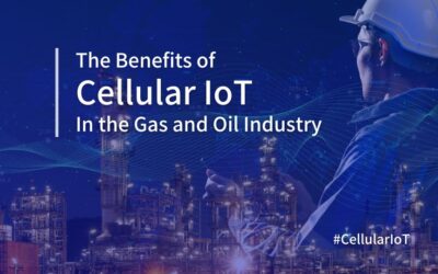 The Benefits of Cellular IoT in the Gas and Oil Industry