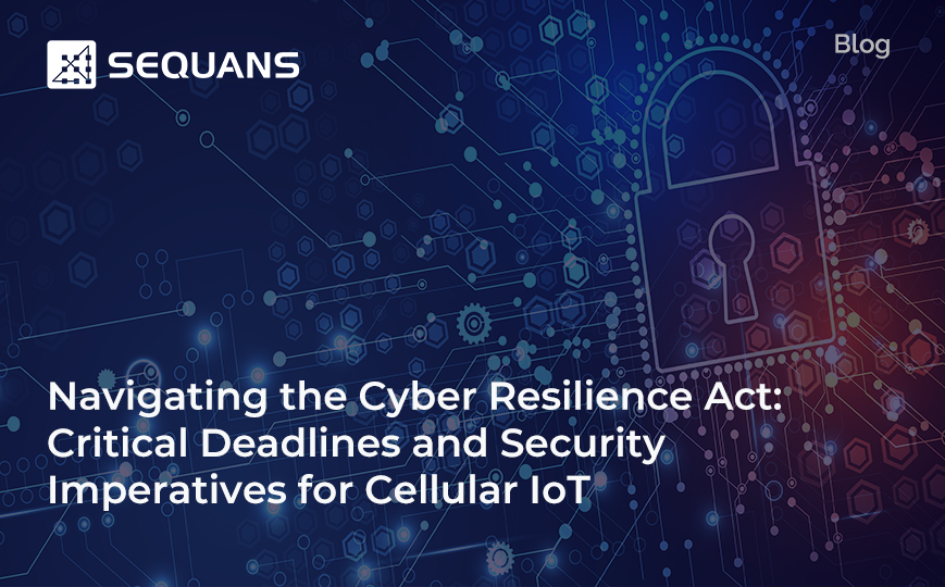 Navigating the Cyber Resilience Act: Critical Deadlines and Security Imperatives for Cellular IoT